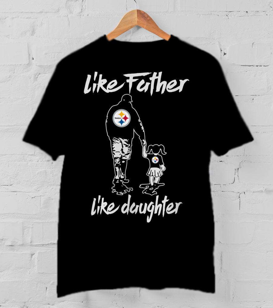 Like Father Like Daughter Pittsburgh Steelers T-Shirt