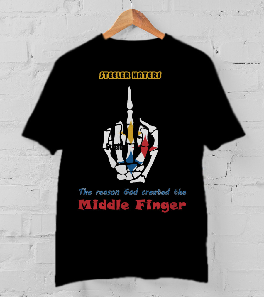 Steeler Haters The Reason God Created The Middle Finger Steelers T-Shirt