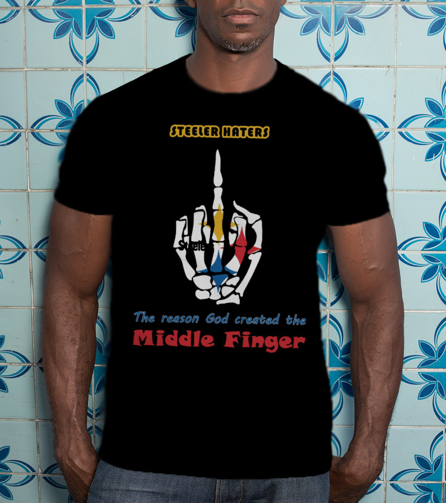 Steeler Haters The Reason God Created The Middle Finger Steelers T-Shirt