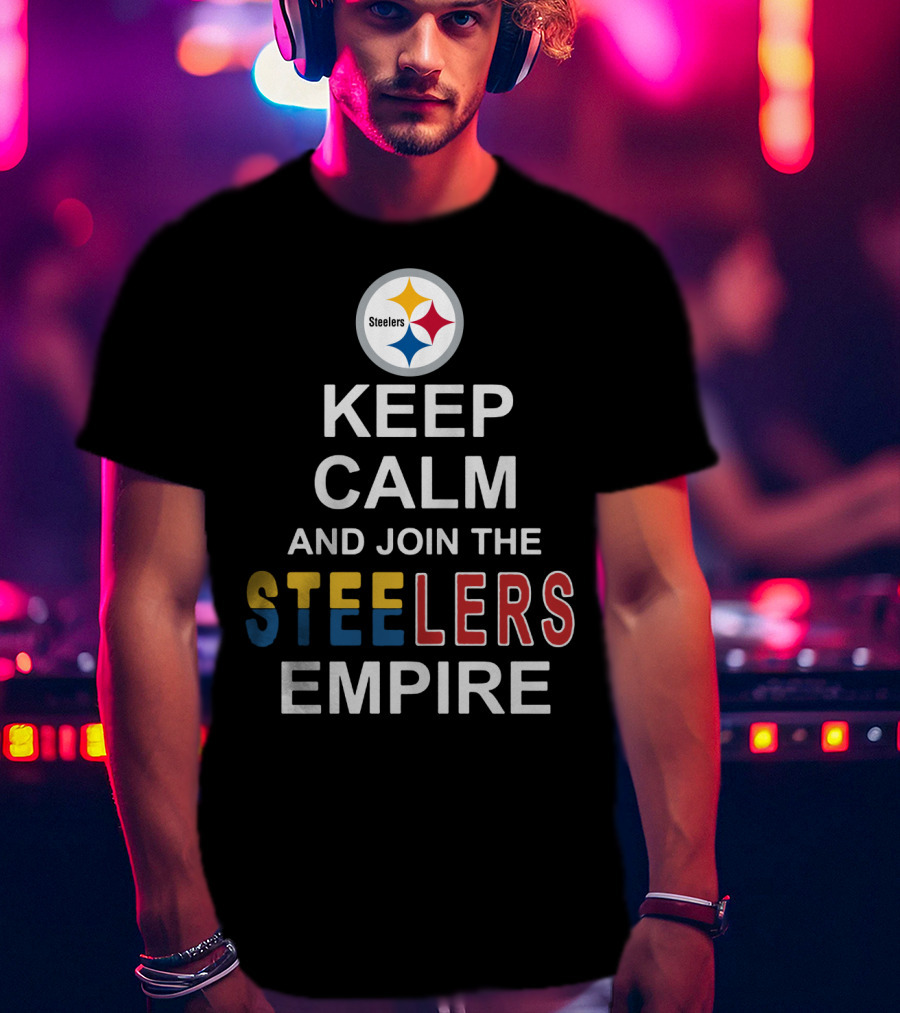 Steelers Keep Calm And Join The Steelers Empire T-Shirt