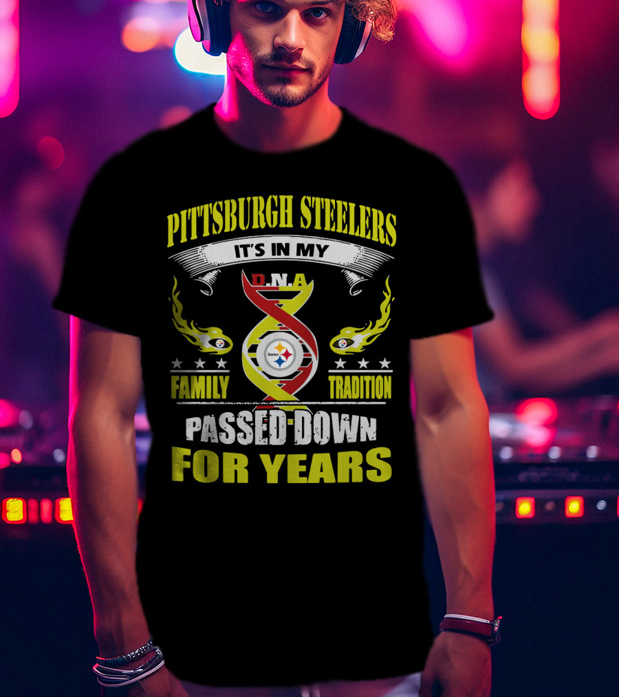 Pittsburgh Steelers It's In My Dna Family Tradition Passed Down For Years T-Shirt