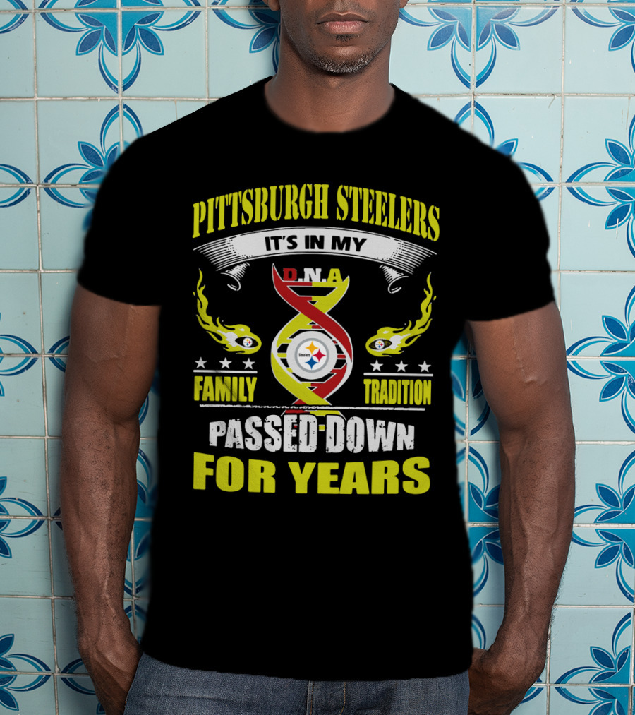 Pittsburgh Steelers It's In My Dna Family Tradition Passed Down For Years T-Shirt