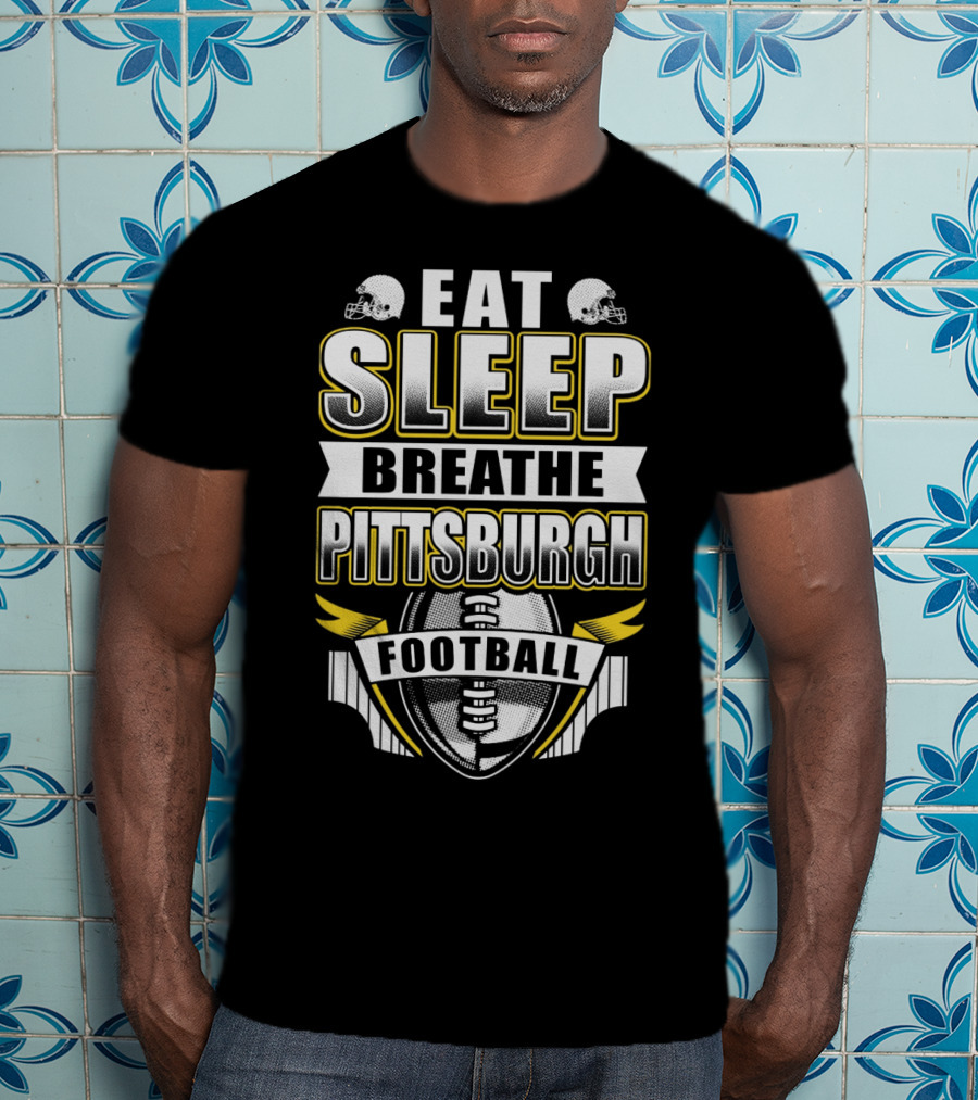 Eat Sleep Breathe Pittsburgh Football T-Shirt