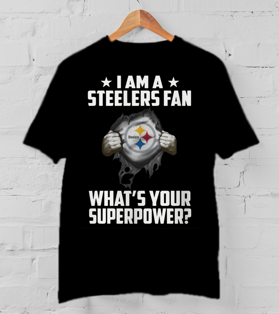 I Am A Steelers Fan Steelers What's Your Superpower T-Shirt