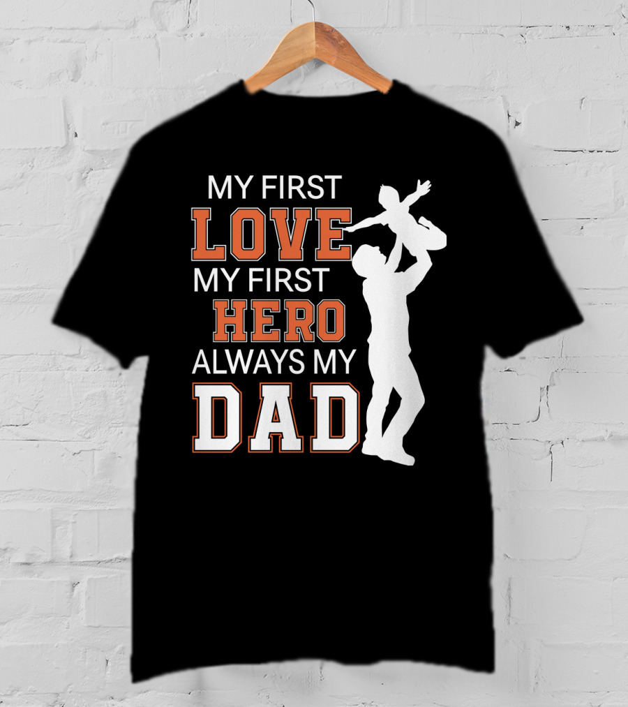 My First Love My First Hero Always My Dad Father Day T-Shirt