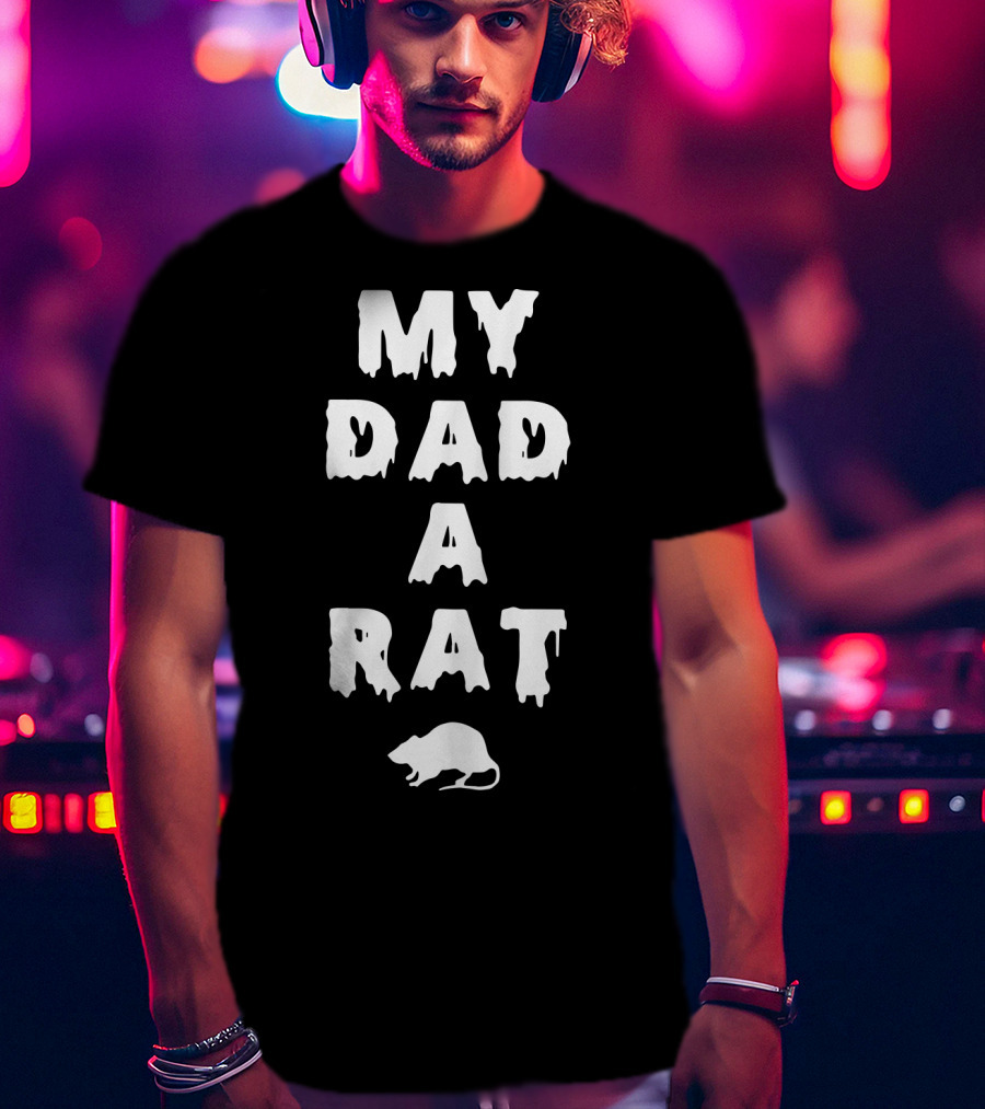 My Dad A Rat Text With Rat T-Shirt