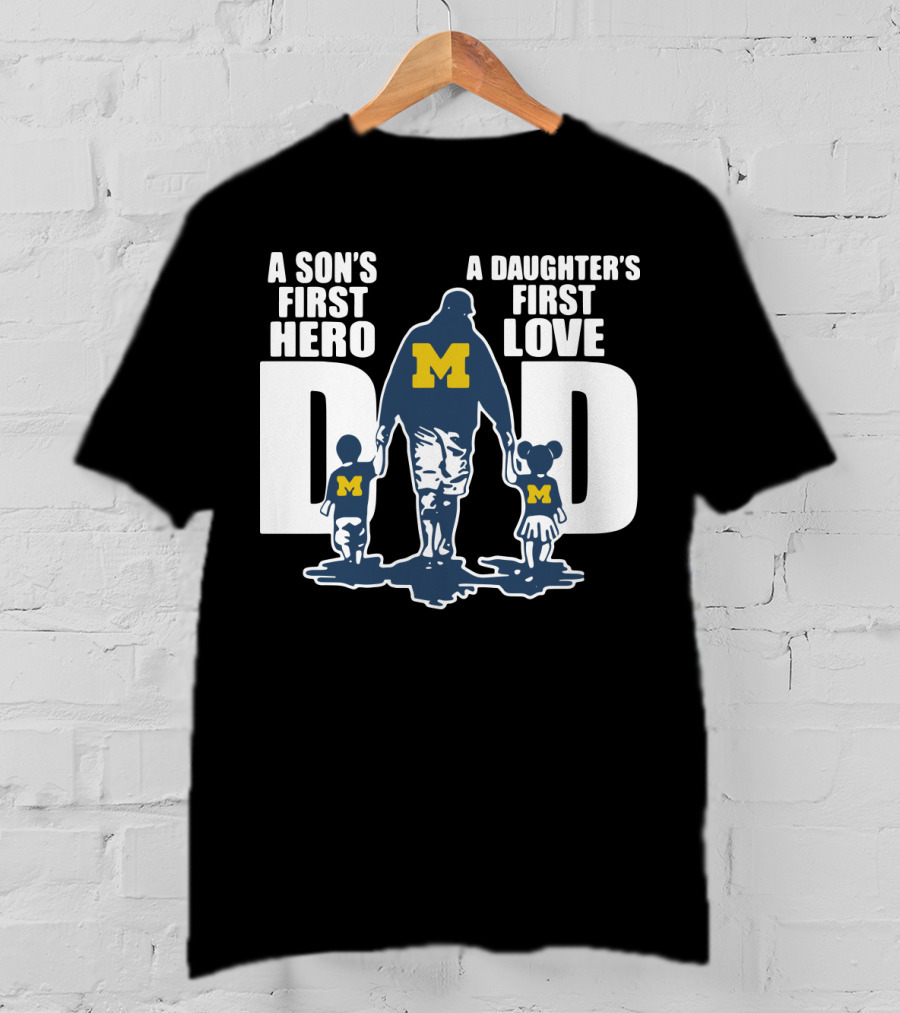 Michigan Wolverines Dad A Son's First Hero A Daughter's First Love Walking Family T-Shirt