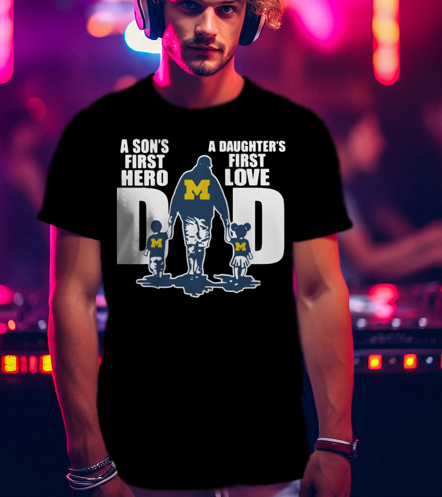 Michigan Wolverines Dad A Son's First Hero A Daughter's First Love Walking Family T-Shirt