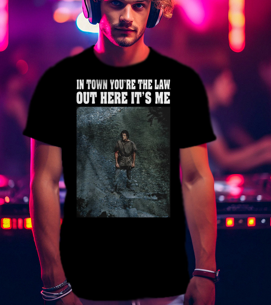 Rambo In Town You're The Law Out Here It's Me Rugged Wilderness Scene T-Shirt