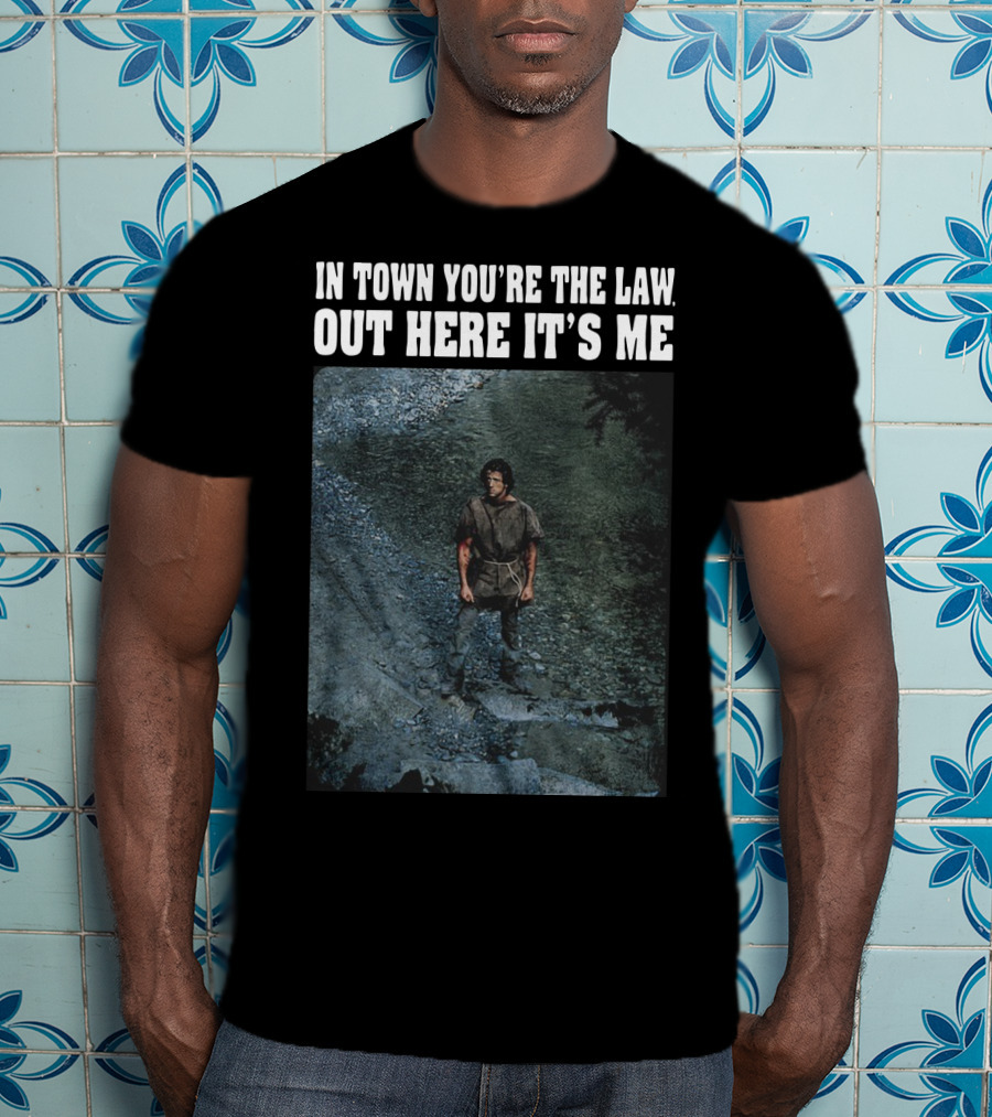 Rambo In Town You're The Law Out Here It's Me Rugged Wilderness Scene T-Shirt