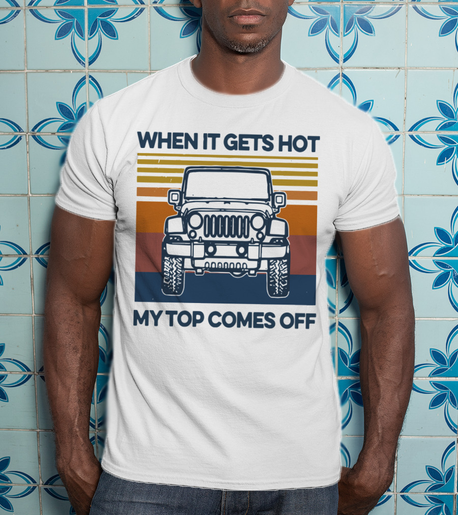 When It Gets Hot My Top Comes Off Vintage Jeep Stripes T-Shirt