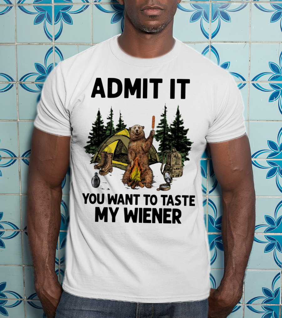 Admit It Bear Camping You Want To Taste My Wiener T-Shirt
