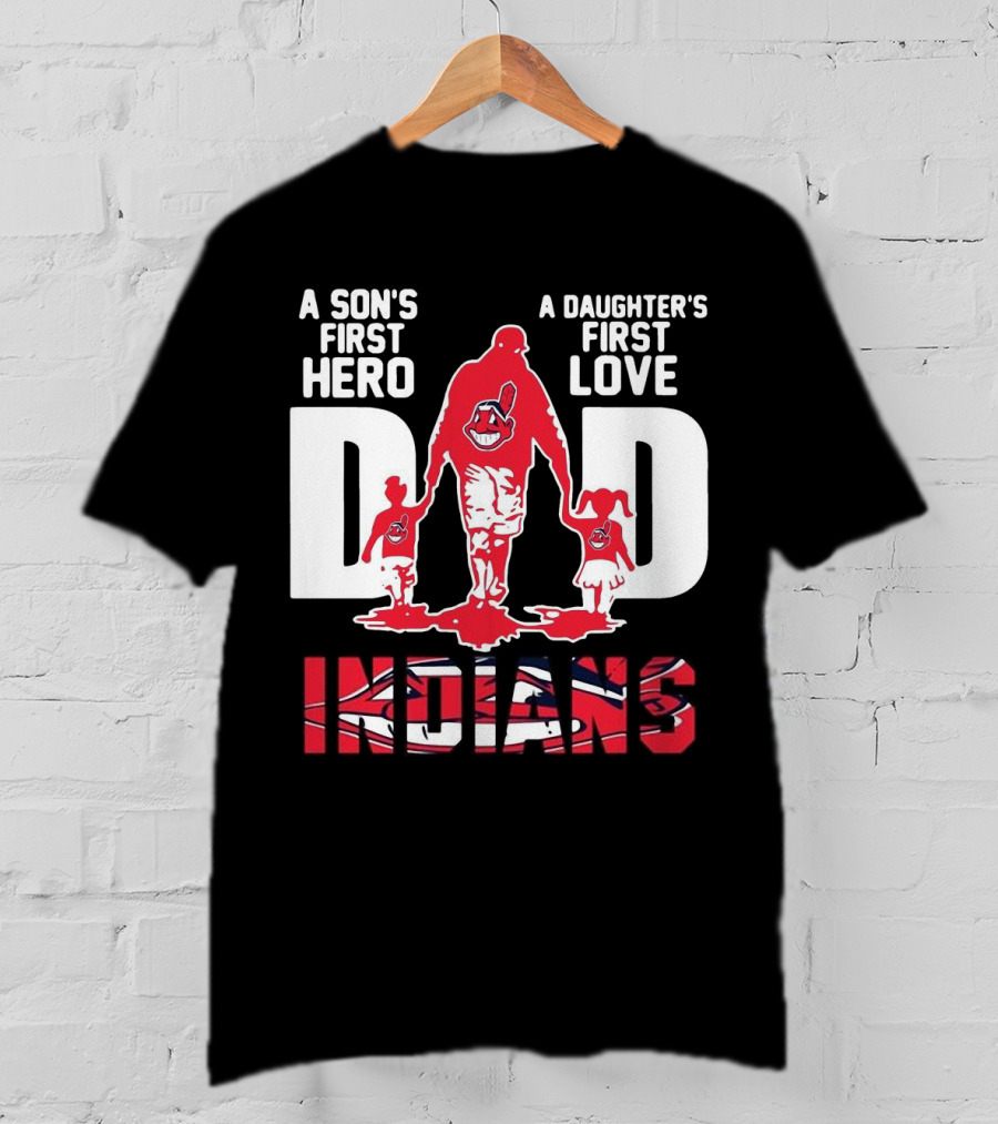 A Son’s First Hero A Daughter’s First Love Dad Indians T-Shirt