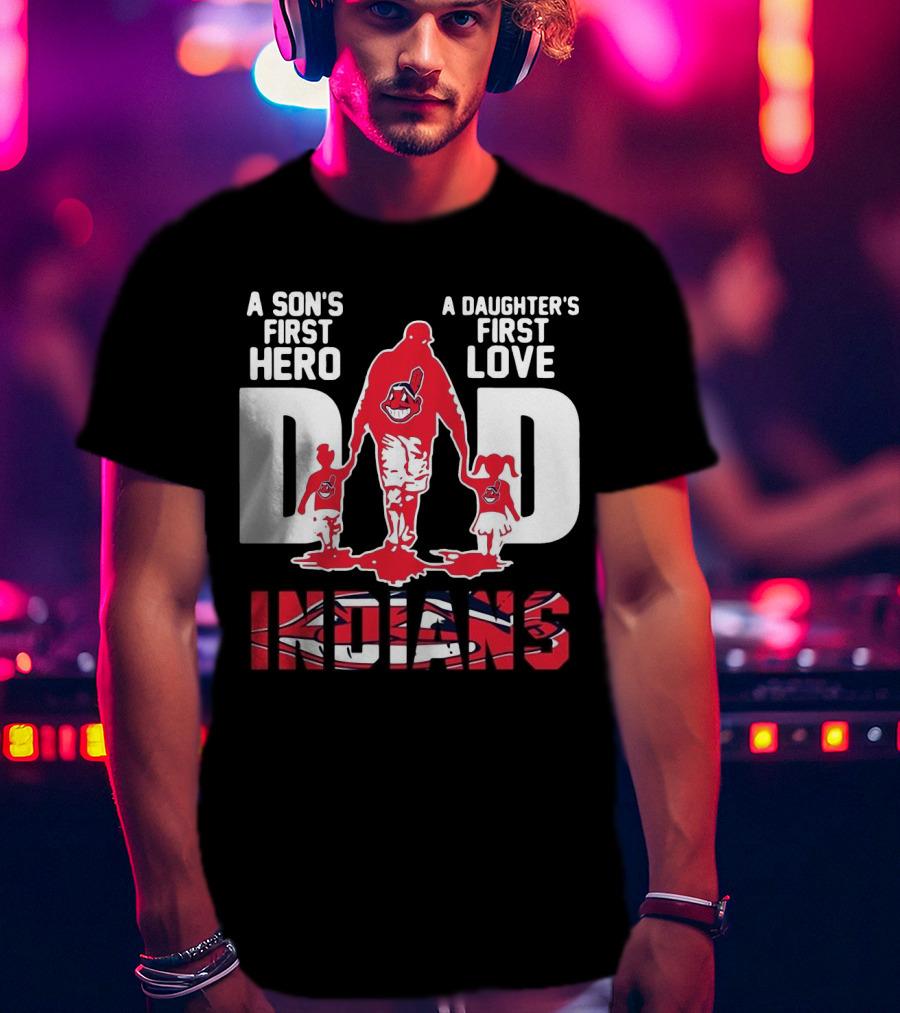 A Son’s First Hero A Daughter’s First Love Dad Indians T-Shirt