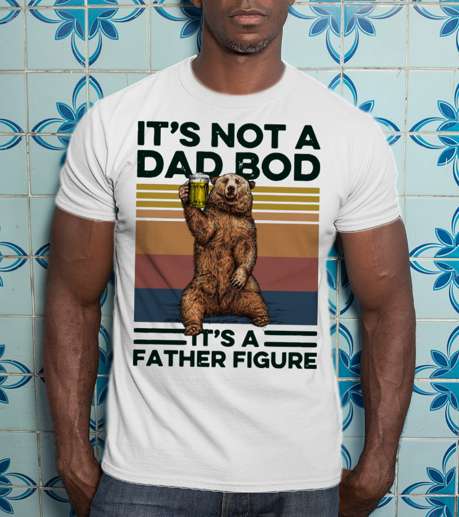 Vintage Bear It's Not A Dad Bod It's A Father Figure T-Shirt
