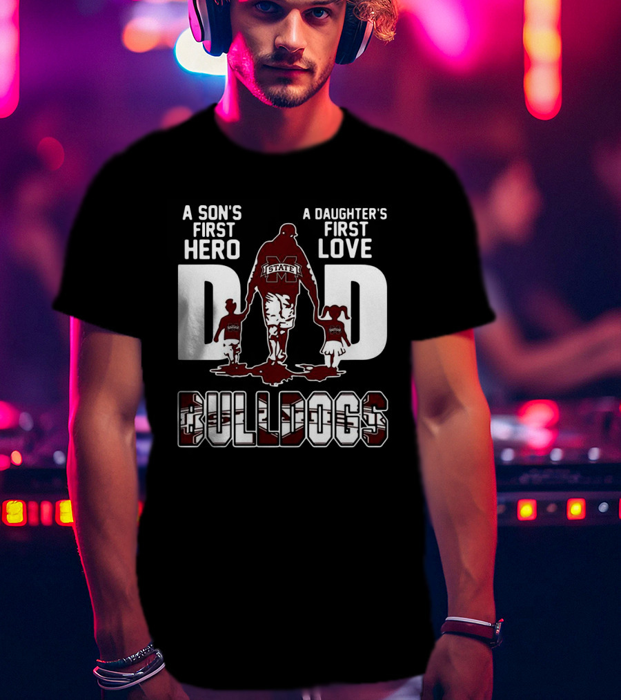 A Son's First Hero A Daughter's First Love Dad Bulldogs State T-Shirt