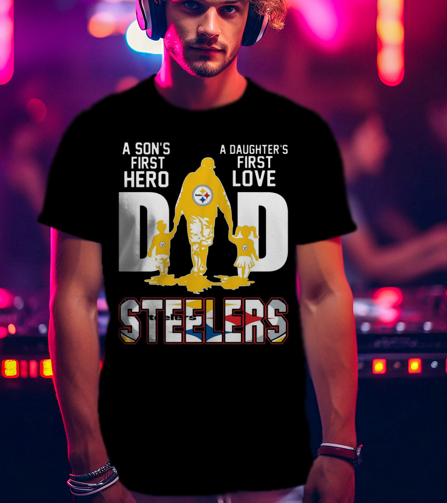 Steelers Dad A Son's First Hero A Daughter's First Love T-Shirt