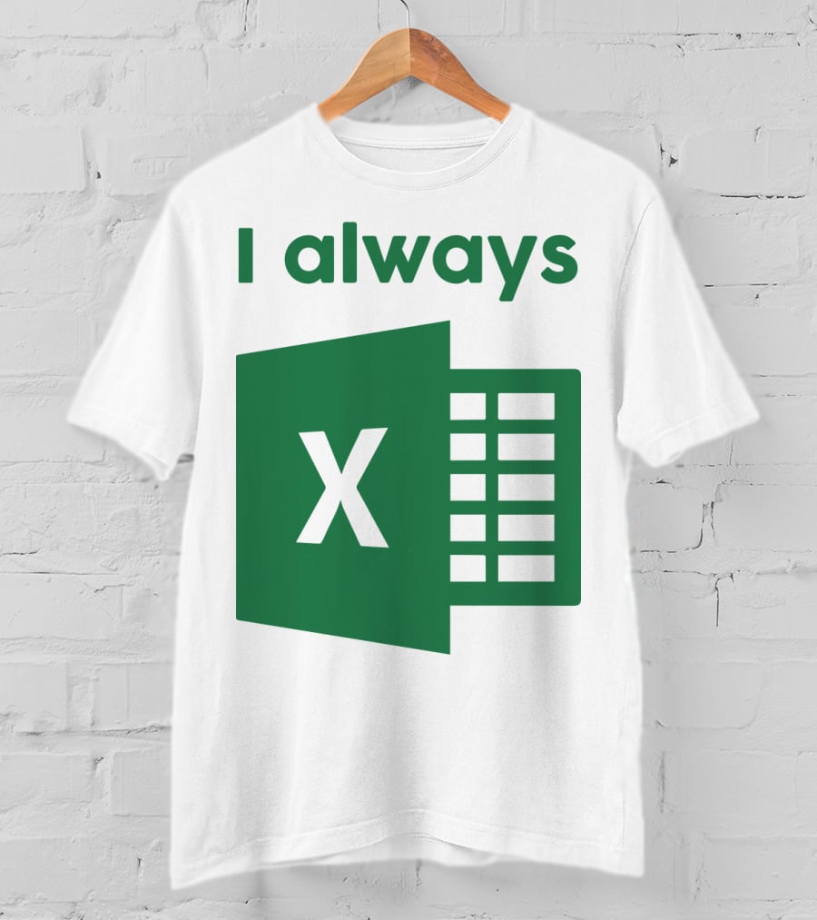Jacqui Collins I Always Excel Spreadsheet Humor T-Shirt