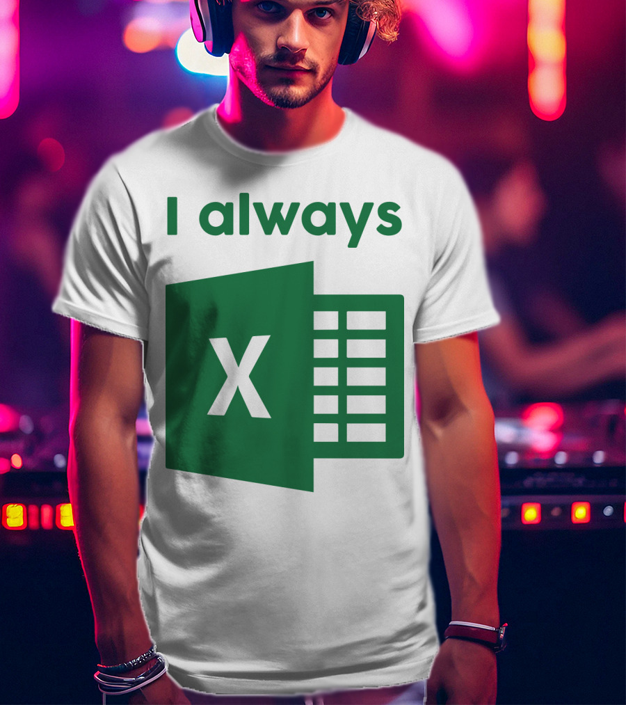 Jacqui Collins I Always Excel Spreadsheet Humor T-Shirt