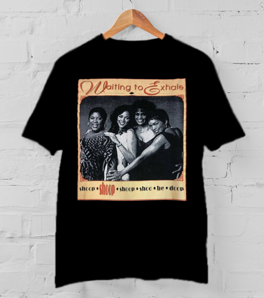 Waiting To Exhale Shoop Shoop Shoo Be Doop T-Shirt