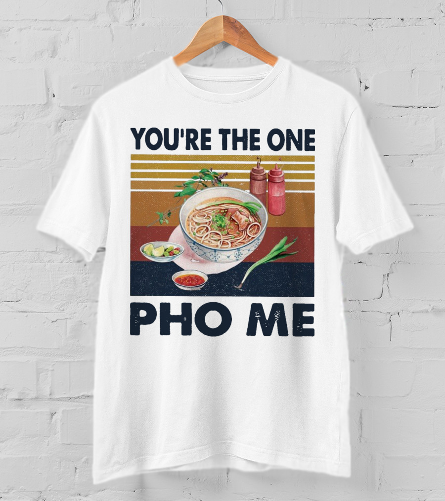 You're The One Pho Me Noodle Bowl T-Shirt