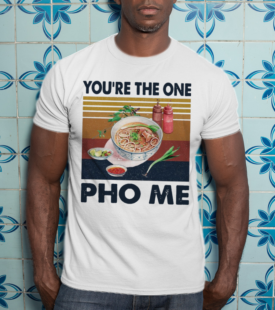 You're The One Pho Me Noodle Bowl T-Shirt