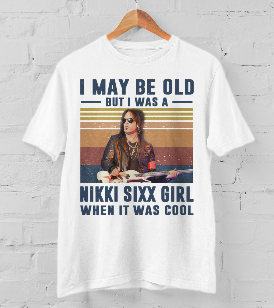 I May Be Old But I Was A Nikki Sixx Girl When It Was Cool Vintage T-Shirt