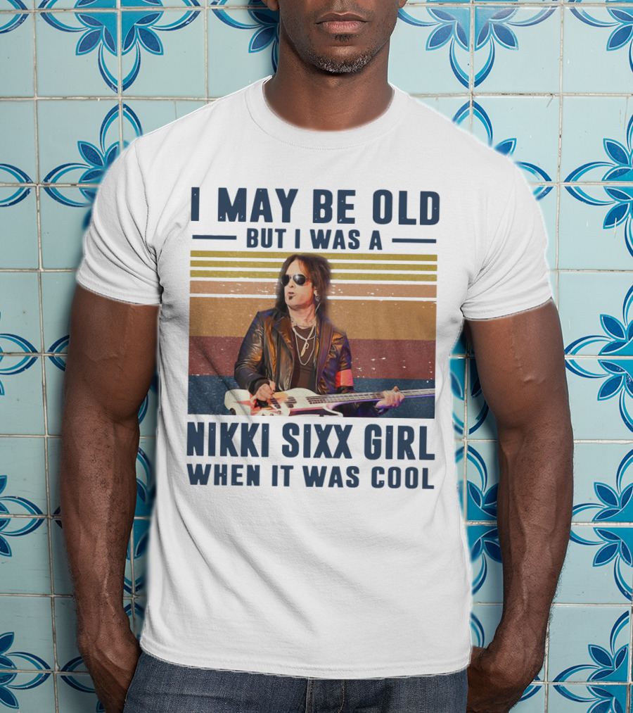 I May Be Old But I Was A Nikki Sixx Girl When It Was Cool Vintage T-Shirt