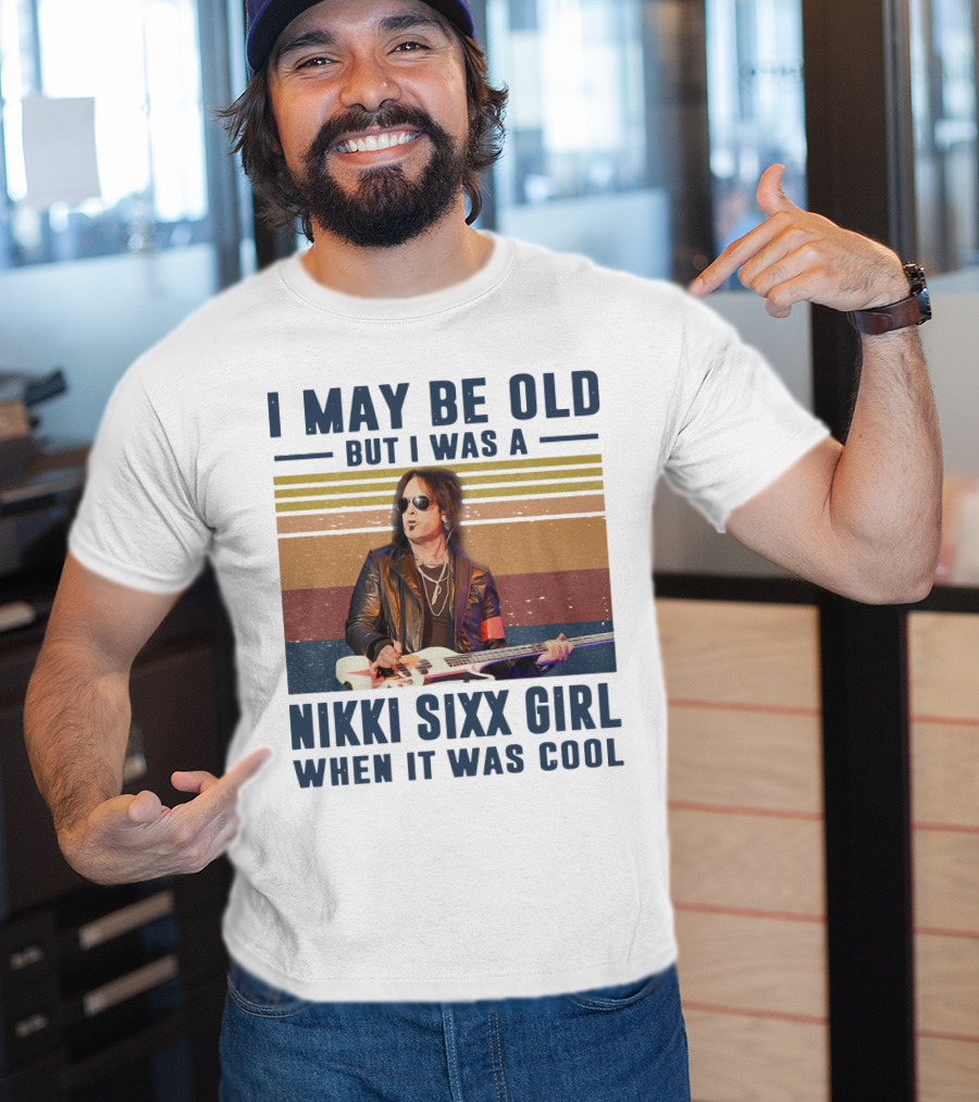 I May Be Old But I Was A Nikki Sixx Girl When It Was Cool Vintage T-Shirt