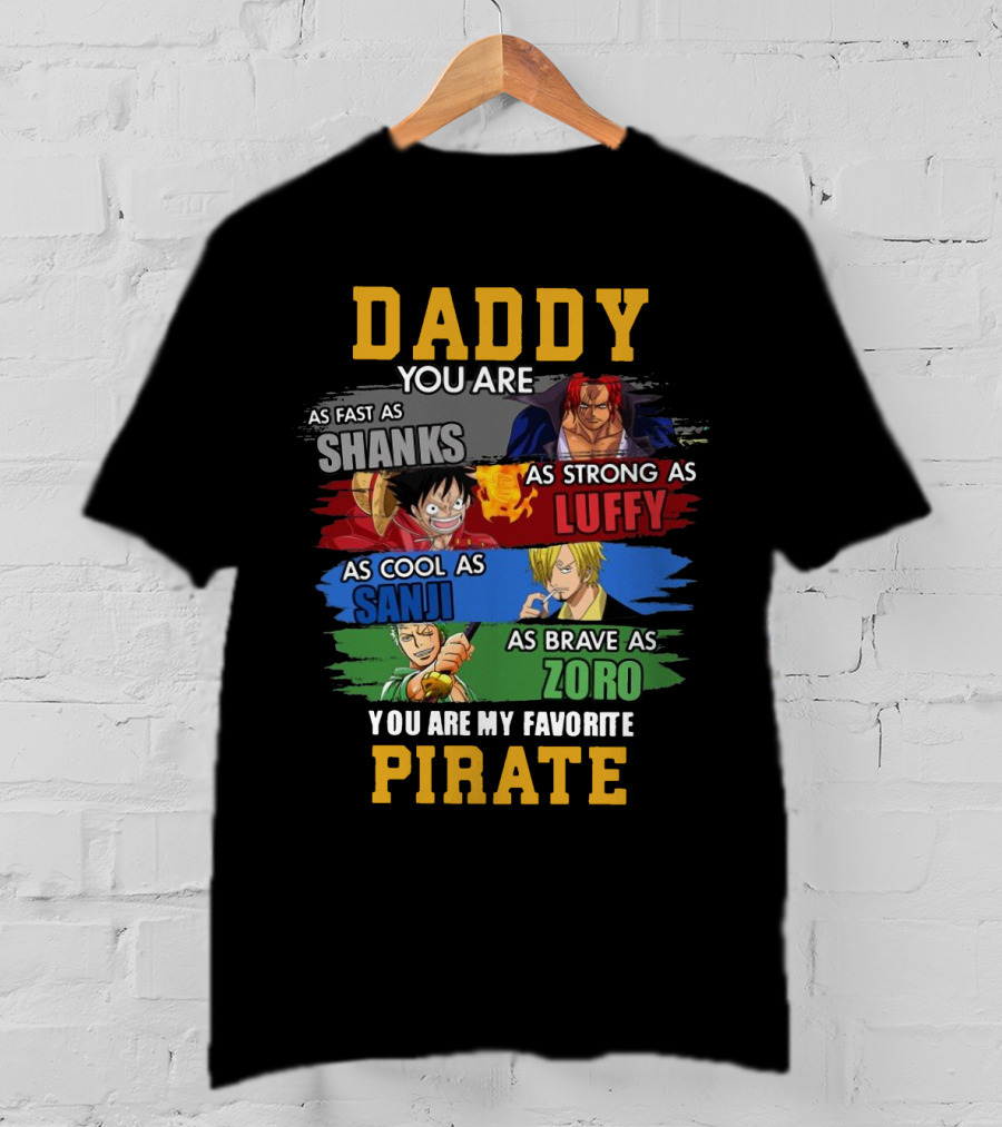 Daddy You Are As Fast As Shanks As Strong As Luffy As Cool As Sanji As Brave As Zoro You Are My Favorite Pirate T-Shirt