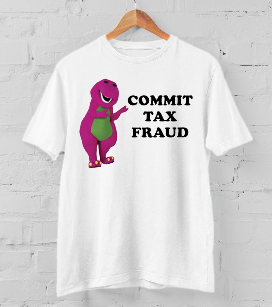 Barney Commit Tax Fraud T-Shirt