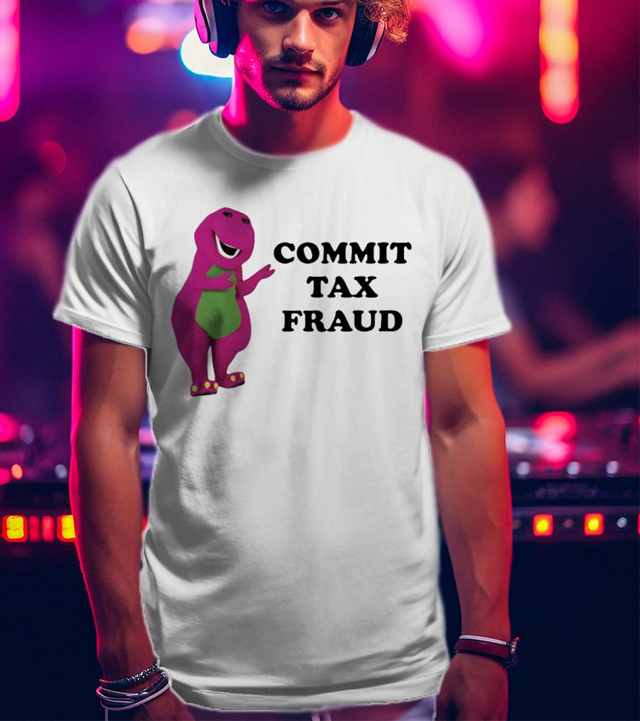 Barney Commit Tax Fraud T-Shirt