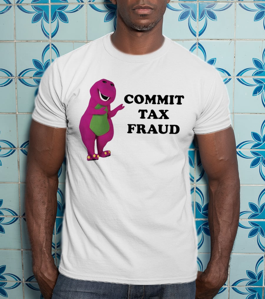Barney Commit Tax Fraud T-Shirt