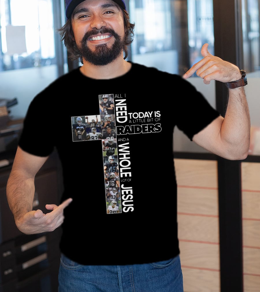 All I Need Today Is A Little Bit Of Raiders And A Whole Lot Of Jesus NFL Football Team Cross T-Shirt