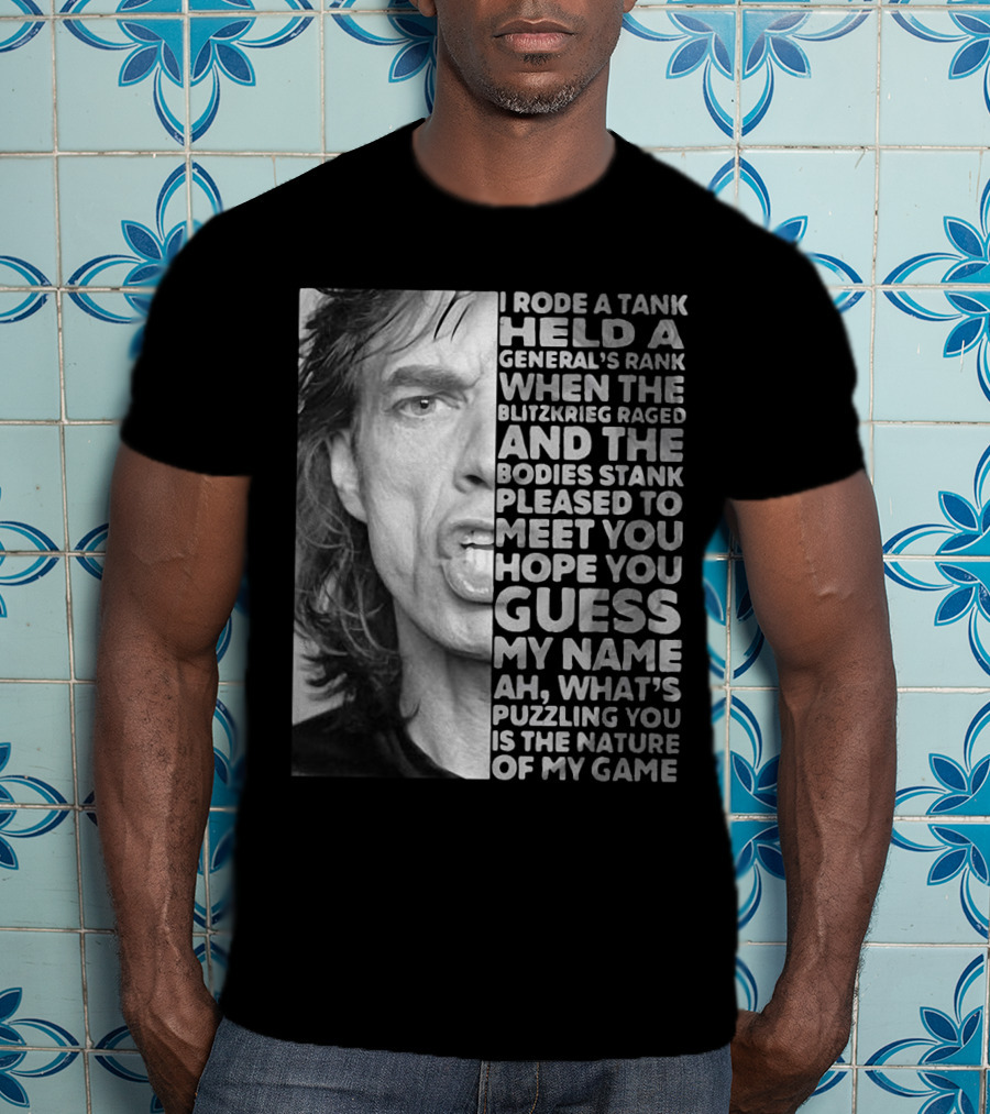 I Rode A Tank Held A General's Rank When The Blitzkrieg Raged And The Bodies Stank Pleased To Meet You Hope You Guess My Name Ah What's Puzzling You Is The Nature Of My Game T-Shirt