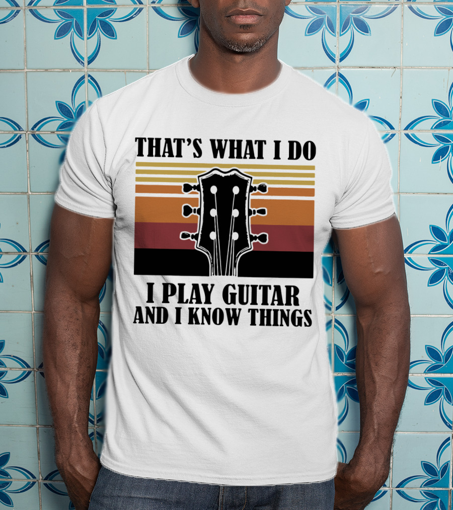 That's What I Do I Play Guitar And I Know Things Vintage T-Shirt