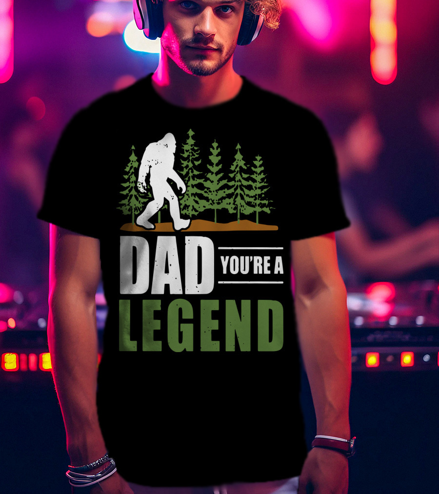 Big Foot Dad You're A Legend Forest T-Shirt