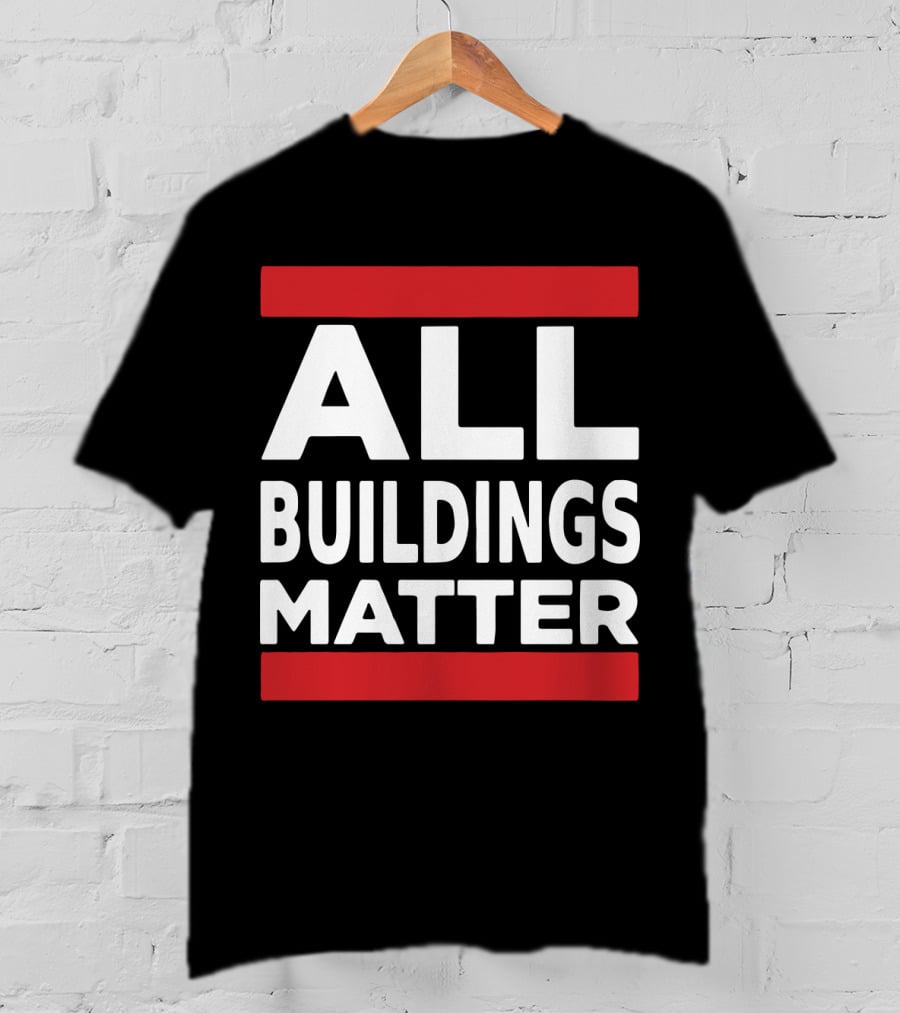 ALL BUILDINGS MATTER T-Shirt