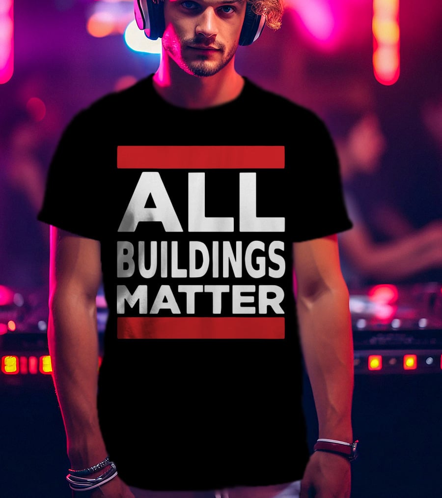ALL BUILDINGS MATTER T-Shirt