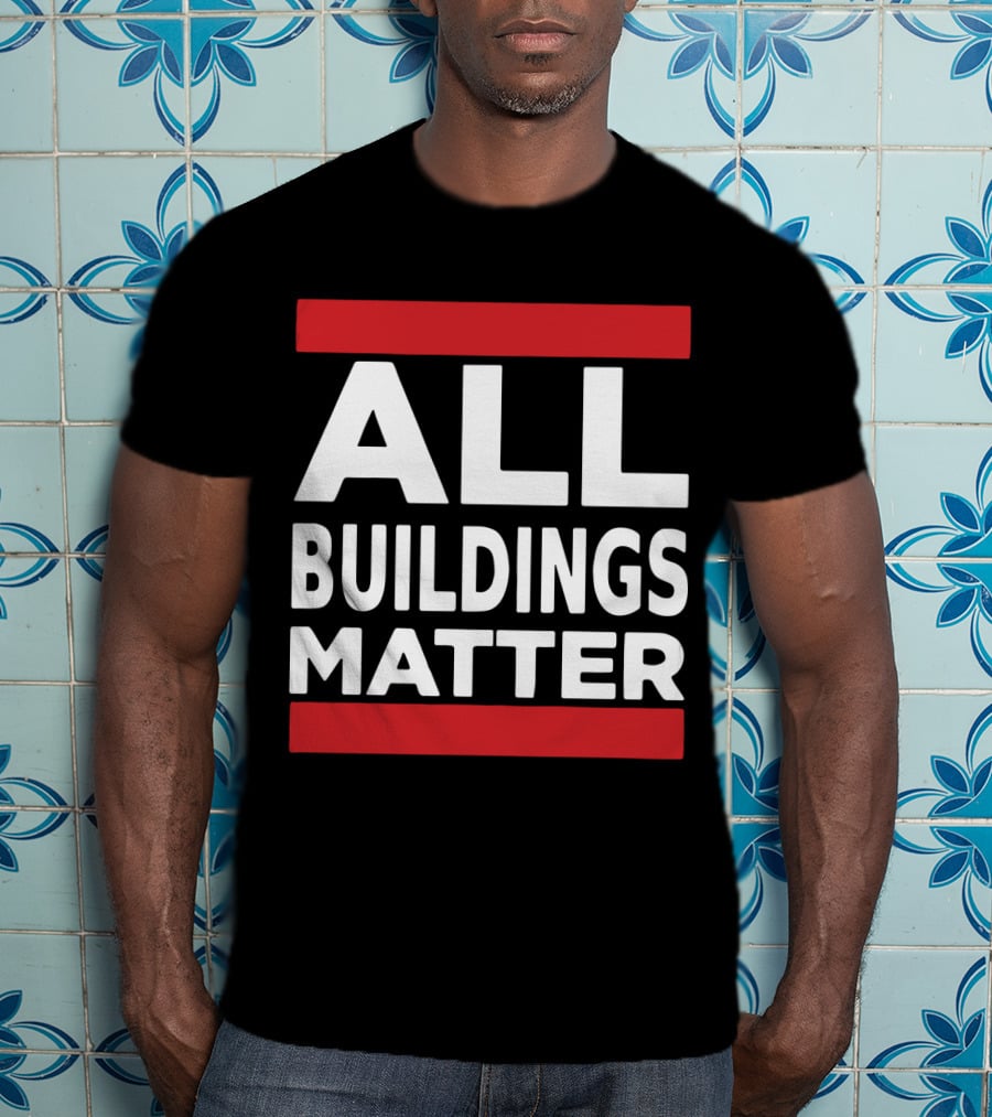 ALL BUILDINGS MATTER T-Shirt