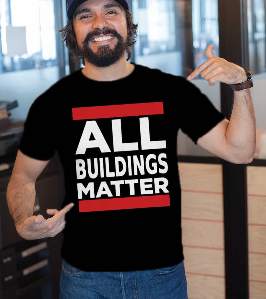 ALL BUILDINGS MATTER T-Shirt
