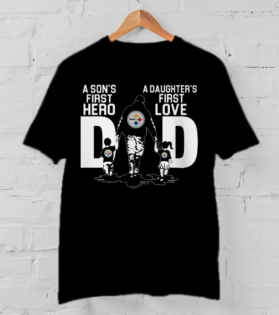 Pittsburgh Steelers Dad A Son's First Hero A Daughter's First Love T-Shirt