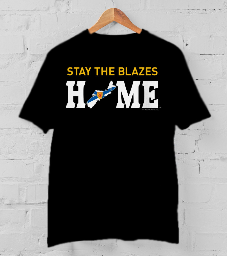 Stay The Blazes Home Nova Scotia Map My Home T-Shirt