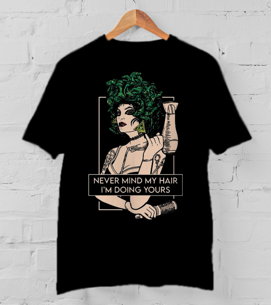 Never Mind My Hair I'm Doing Yours Hairdresser Illustration With Green Hair Woman Holding Hairdryer T-Shirt