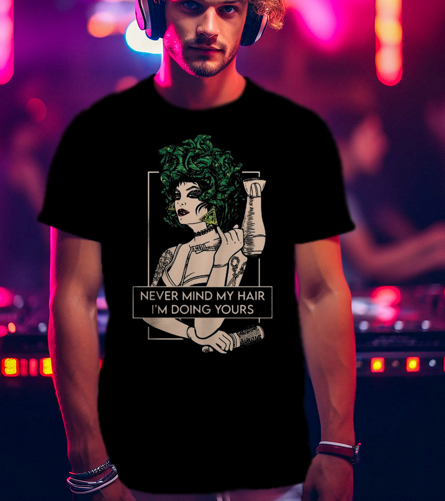 Never Mind My Hair I'm Doing Yours Hairdresser Illustration With Green Hair Woman Holding Hairdryer T-Shirt