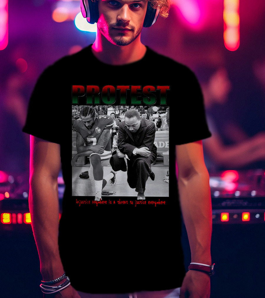 PROTEST Injustice Anywhere Is A Threat To Justice Everywhere T-Shirt
