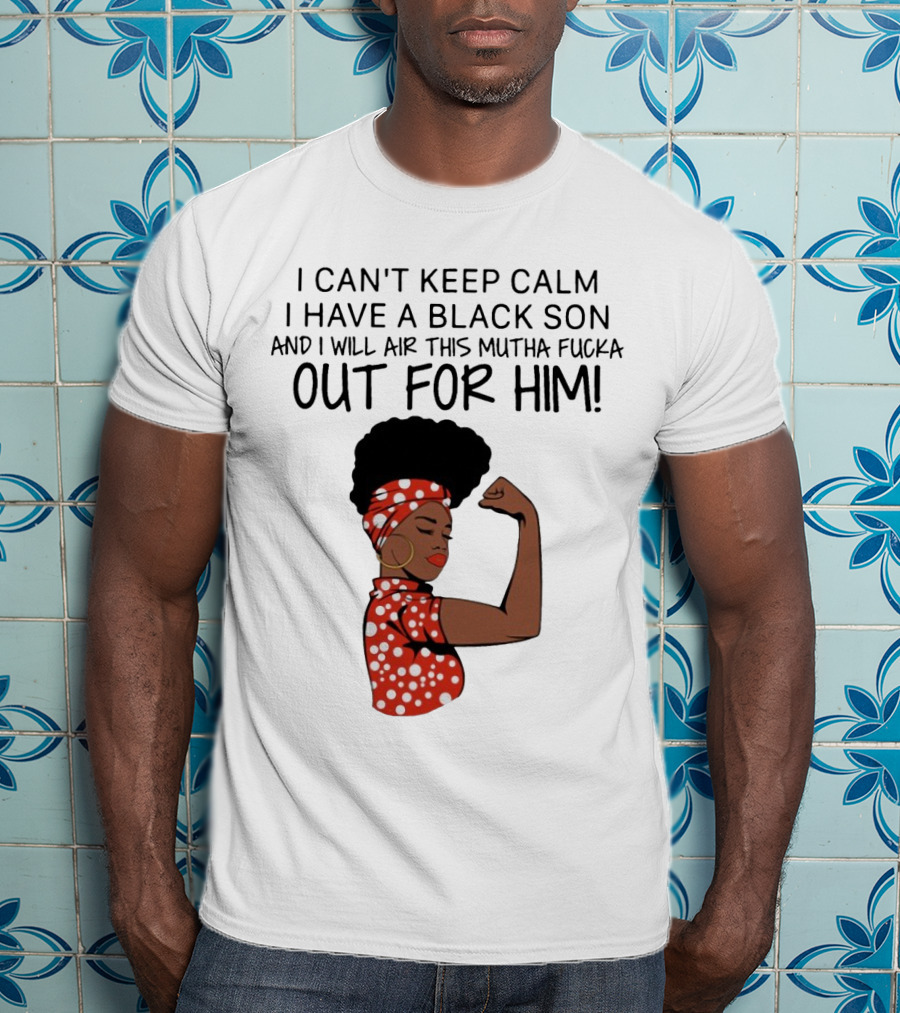 I Can't Keep Calm I Have A Black Son And I Will Air This Mutha Fucka Out For Him African American Woman Red Polka Dot Headwrap And Dress T-Shirt