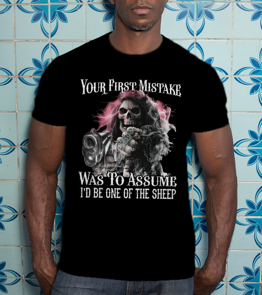 Skull Your First Mistake Was To Assume I'd Be One Of The Sheep Grim Reaper With Gun And Chains T-Shirt