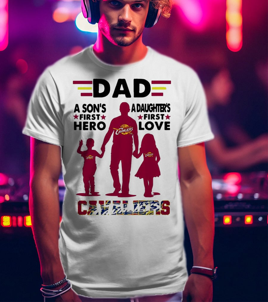 Dad A Son's First Hero A Daughter's First Love Cavaliers T-Shirt