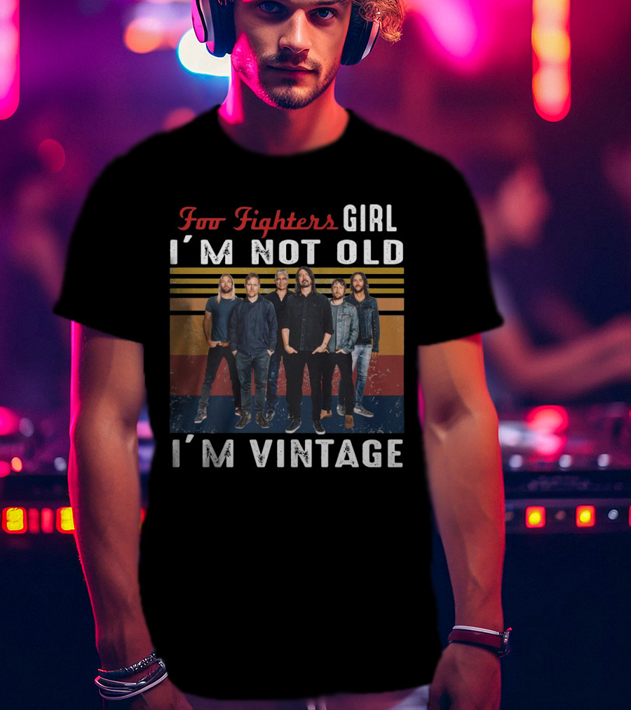 Foo Fighters Girl I'm Not Old I'm Vintage T-Shirt